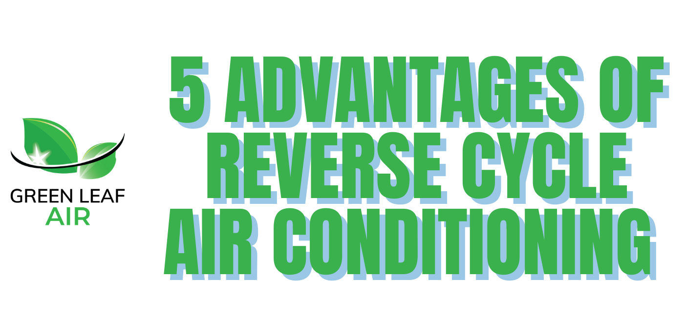 5 Advantages of Reverse Cycle Air Conditioning