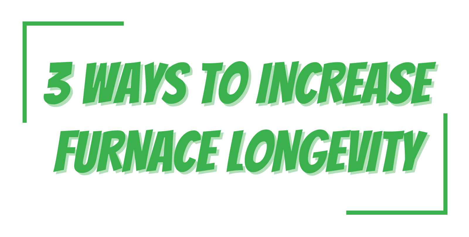 3 Ways to Increase Furnace Longevity