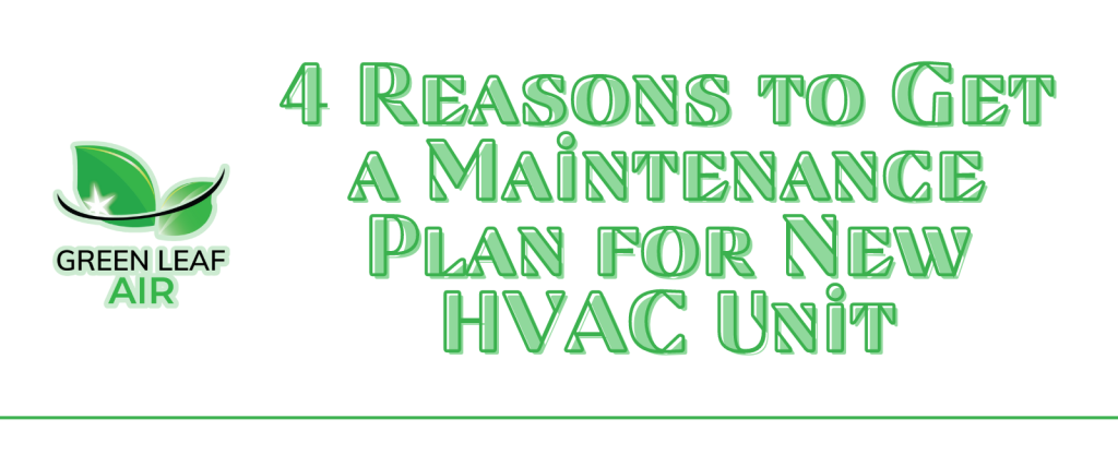 4 Reasons to Get a Maintenance Plan for New HVAC Unit