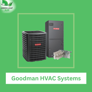 Goodman HVAC Systems | Green Leaf Air
