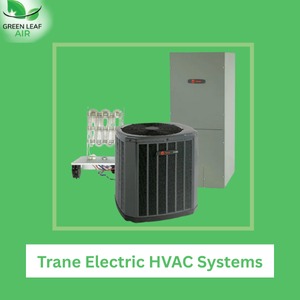 Trane Electric HVAC Systems | Green Leaf Air